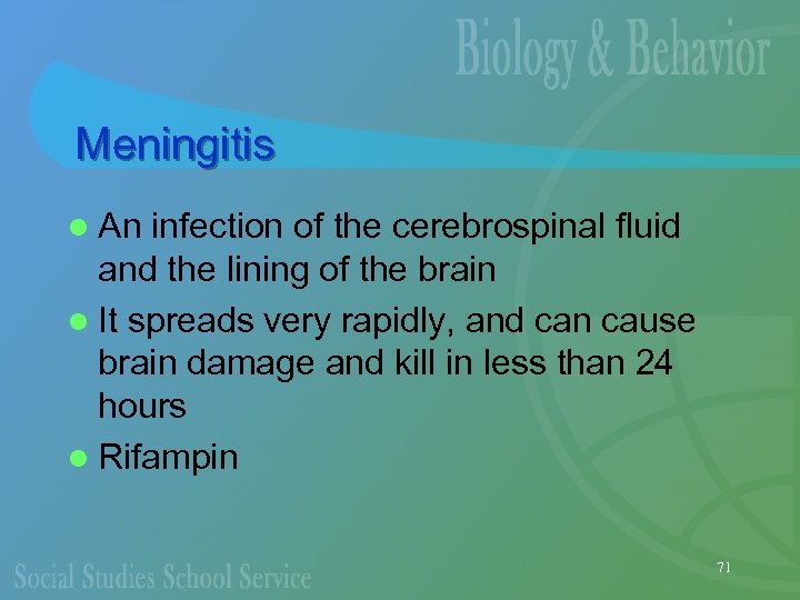 Meningitis l An infection of the cerebrospinal fluid and the lining of the brain