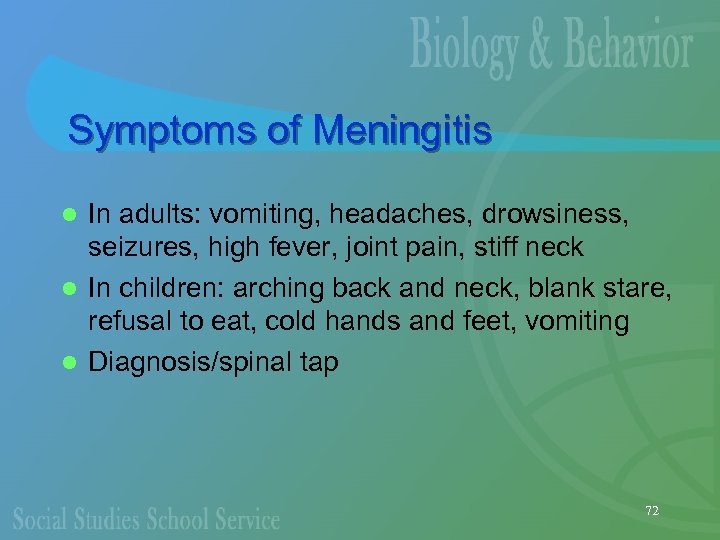 Symptoms of Meningitis In adults: vomiting, headaches, drowsiness, seizures, high fever, joint pain, stiff