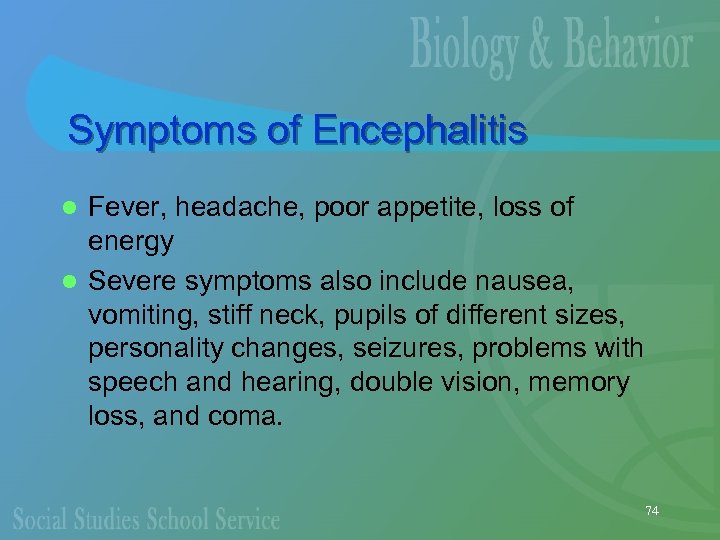 Symptoms of Encephalitis Fever, headache, poor appetite, loss of energy l Severe symptoms also