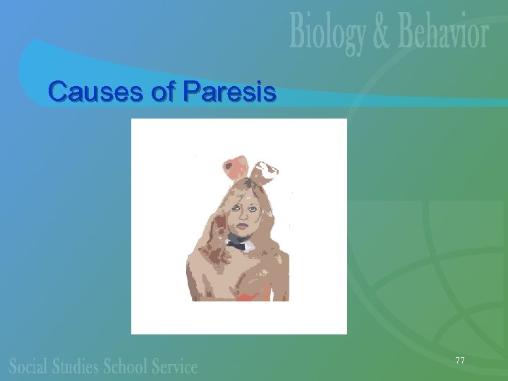Causes of Paresis 77 
