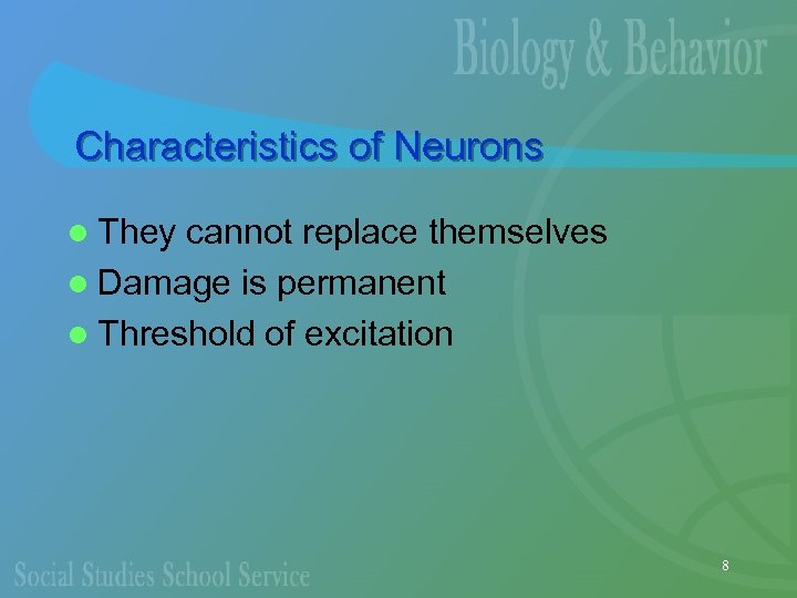 Characteristics of Neurons l They cannot replace themselves l Damage is permanent l Threshold