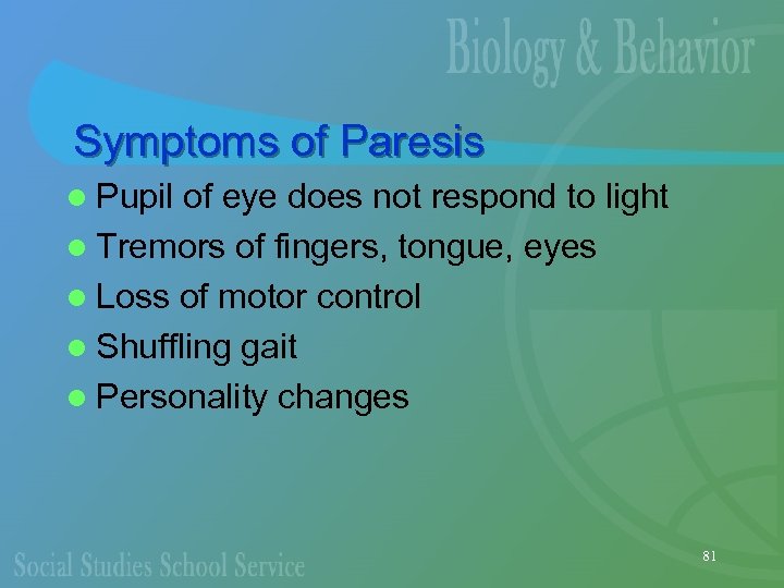 Symptoms of Paresis l Pupil of eye does not respond to light l Tremors
