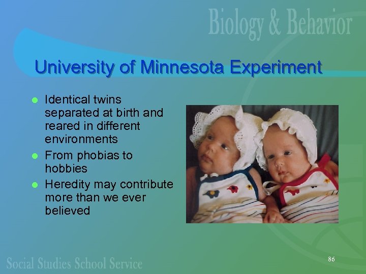 University of Minnesota Experiment Identical twins separated at birth and reared in different environments