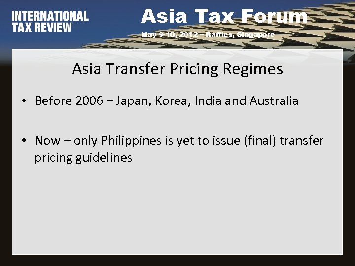 Asia Tax Forum May 9 -10, 2012 – Raffles, Singapore Asia Transfer Pricing Regimes
