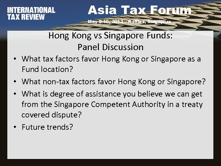 Asia Tax Forum May 9 -10, 2012 – Raffles, Singapore Hong Kong vs Singapore