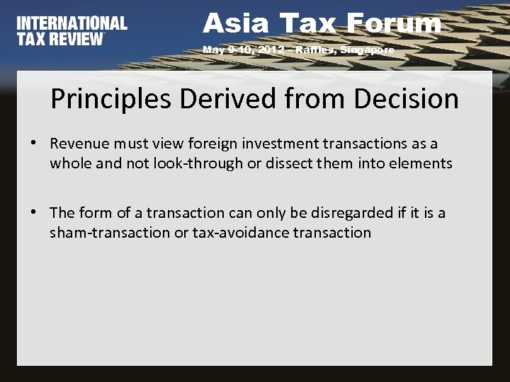 Asia Tax Forum May 9 -10, 2012 – Raffles, Singapore Principles Derived from Decision