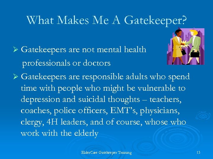 What Makes Me A Gatekeeper? Ø Gatekeepers are not mental health professionals or doctors