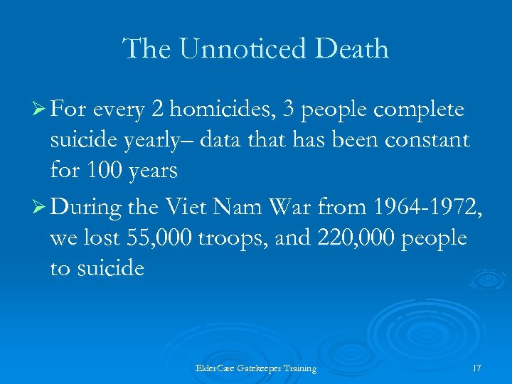 The Unnoticed Death Ø For every 2 homicides, 3 people complete suicide yearly– data