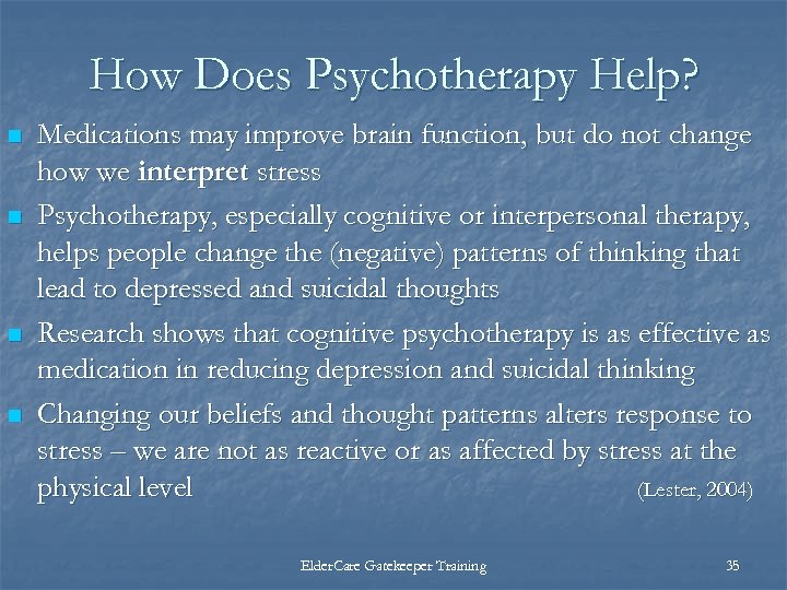 How Does Psychotherapy Help? n n Medications may improve brain function, but do not
