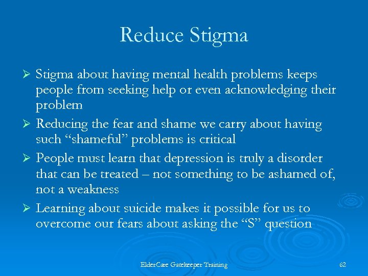 Reduce Stigma about having mental health problems keeps people from seeking help or even