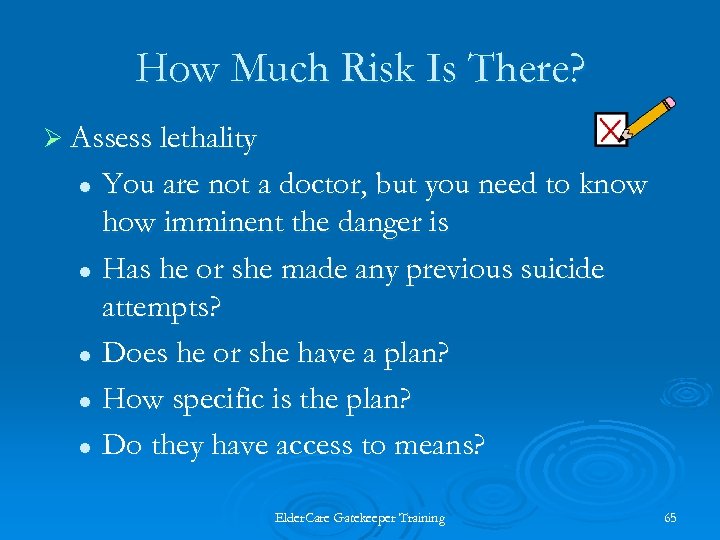 How Much Risk Is There? Ø Assess lethality You are not a doctor, but