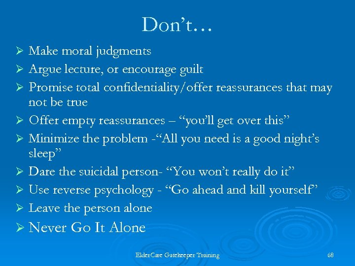 Don’t… Make moral judgments Ø Argue lecture, or encourage guilt Ø Promise total confidentiality/offer