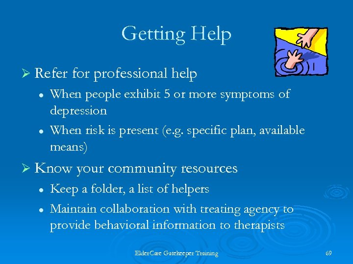 Getting Help Ø Refer for professional help l l When people exhibit 5 or