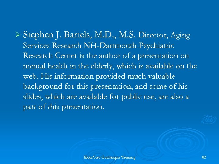 Ø Stephen J. Bartels, M. D. , M. S. Director, Aging Services Research NH-Dartmouth