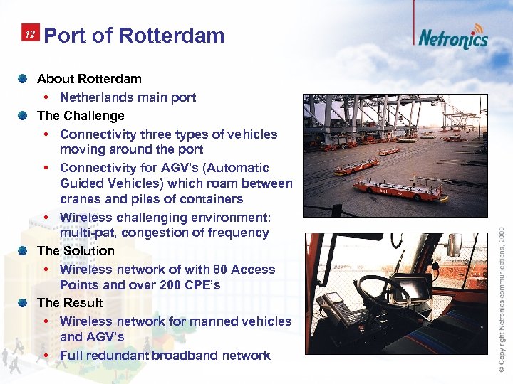 12 Port of Rotterdam About Rotterdam • Netherlands main port The Challenge • Connectivity