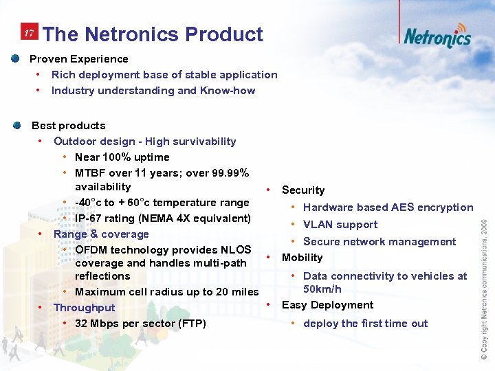 17 The Netronics Product Proven Experience • Rich deployment base of stable application •