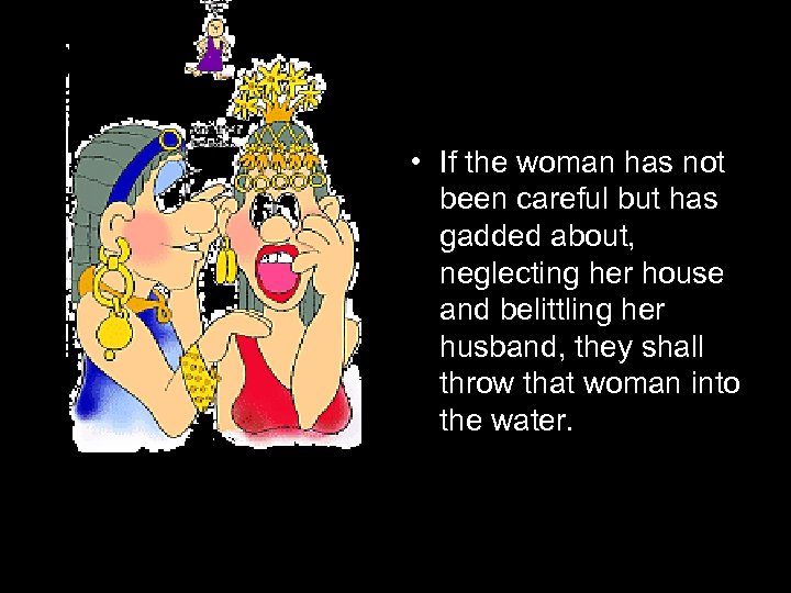  • If the woman has not been careful but has gadded about, neglecting