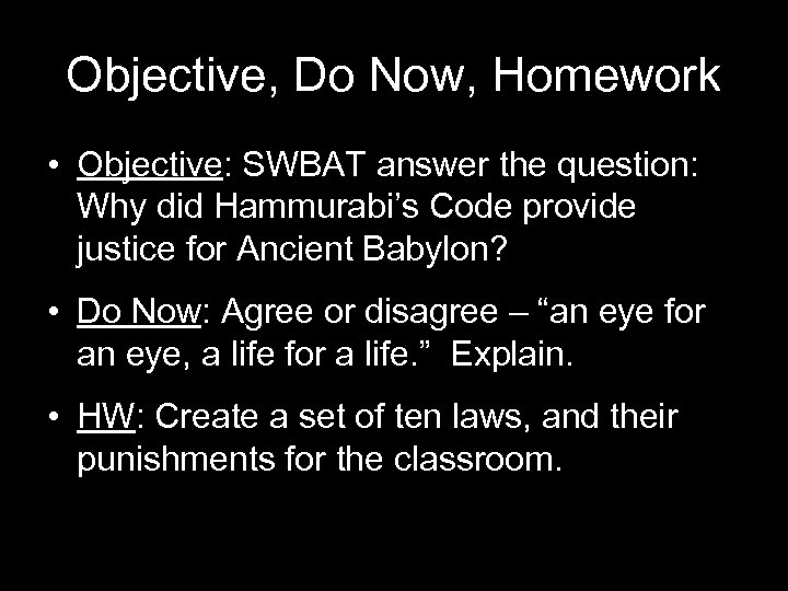 Objective, Do Now, Homework • Objective: SWBAT answer the question: Why did Hammurabi’s Code