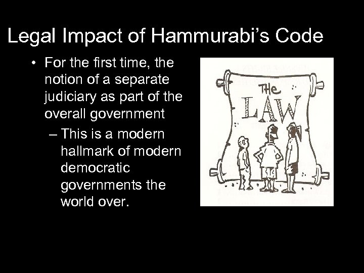 Legal Impact of Hammurabi’s Code • For the first time, the notion of a