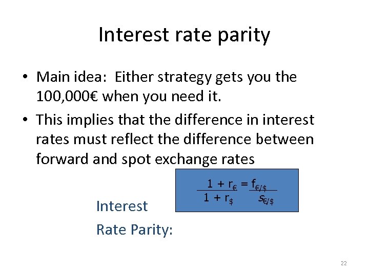 Interest rate parity • Main idea: Either strategy gets you the 100, 000€ when