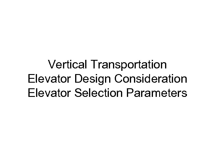 Vertical Transportation Elevator Design Consideration Elevator Selection Parameters 