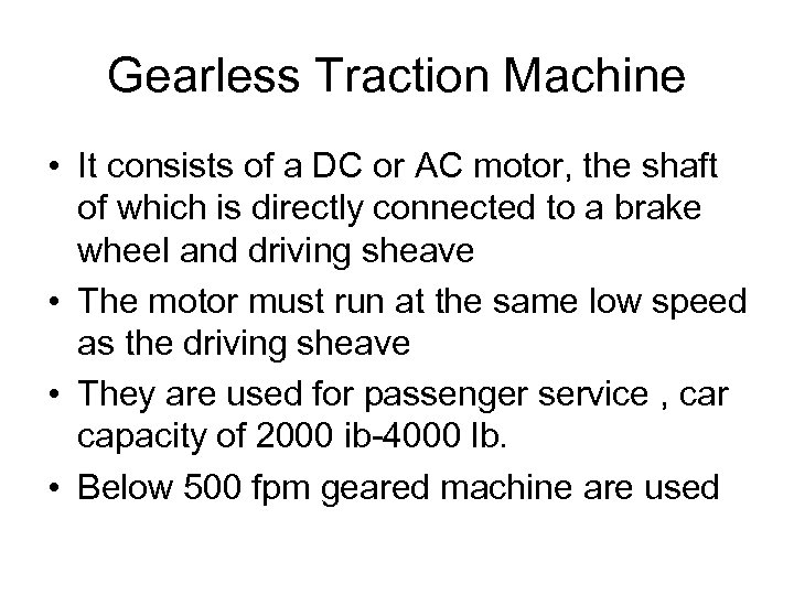 Gearless Traction Machine • It consists of a DC or AC motor, the shaft