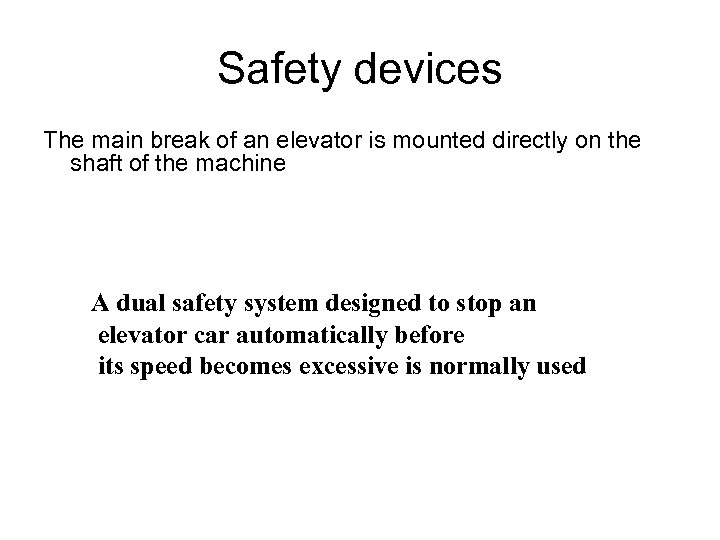 Safety devices The main break of an elevator is mounted directly on the shaft