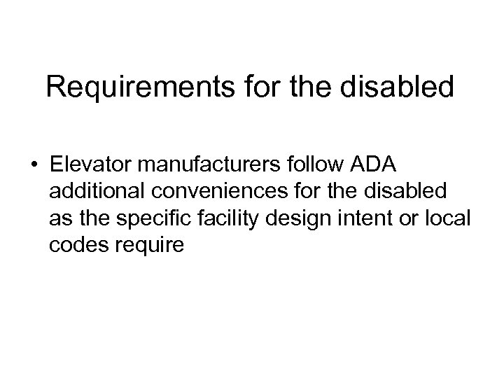 Requirements for the disabled • Elevator manufacturers follow ADA additional conveniences for the disabled