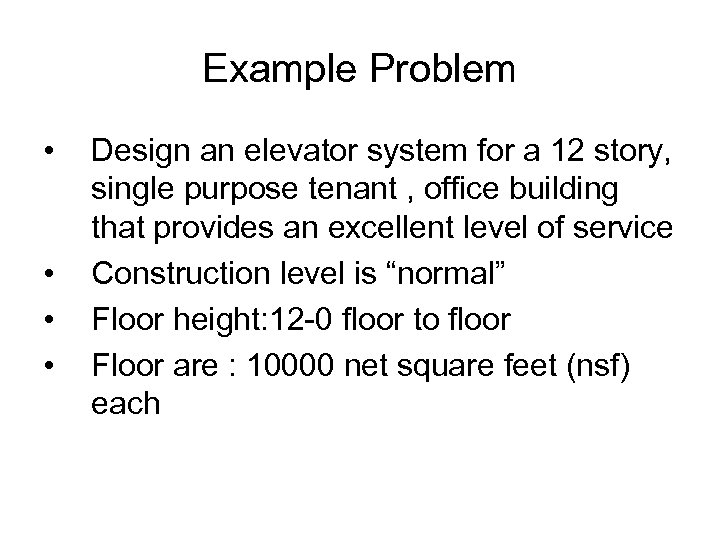 Example Problem • • Design an elevator system for a 12 story, single purpose