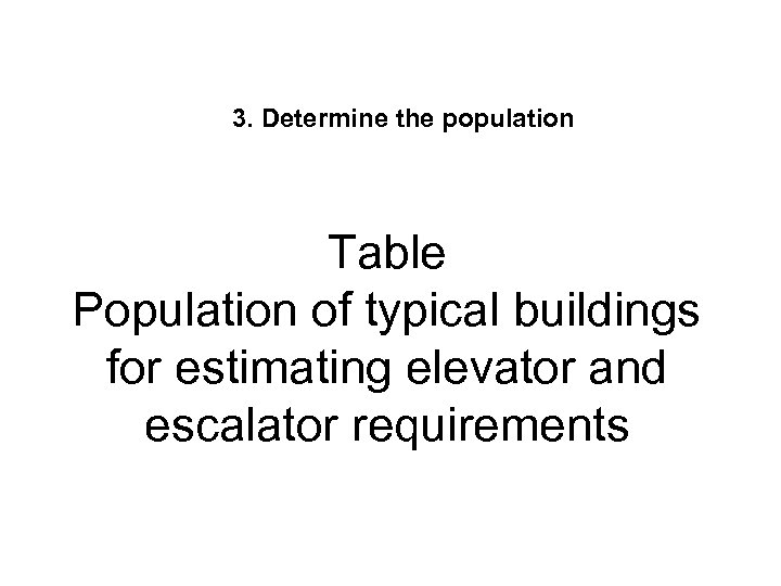 3. Determine the population Table Population of typical buildings for estimating elevator and escalator