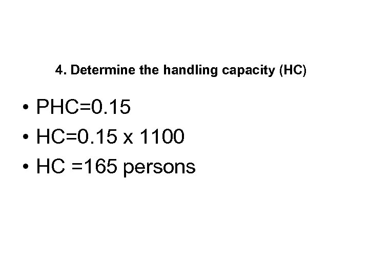 4. Determine the handling capacity (HC) • PHC=0. 15 • HC=0. 15 x 1100