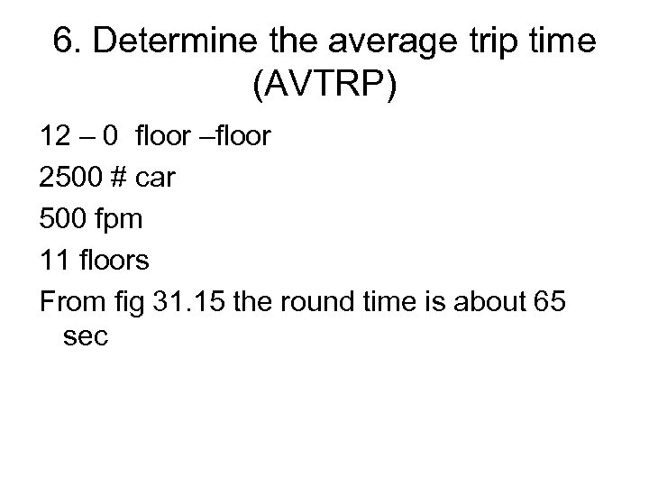6. Determine the average trip time (AVTRP) 12 – 0 floor –floor 2500 #