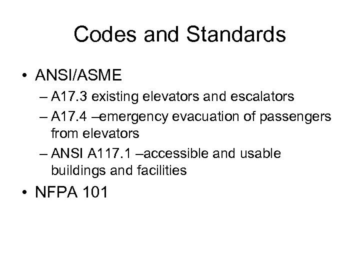 Codes and Standards • ANSI/ASME – A 17. 3 existing elevators and escalators –