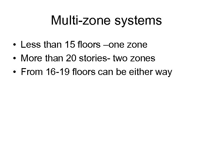 Multi-zone systems • Less than 15 floors –one zone • More than 20 stories-