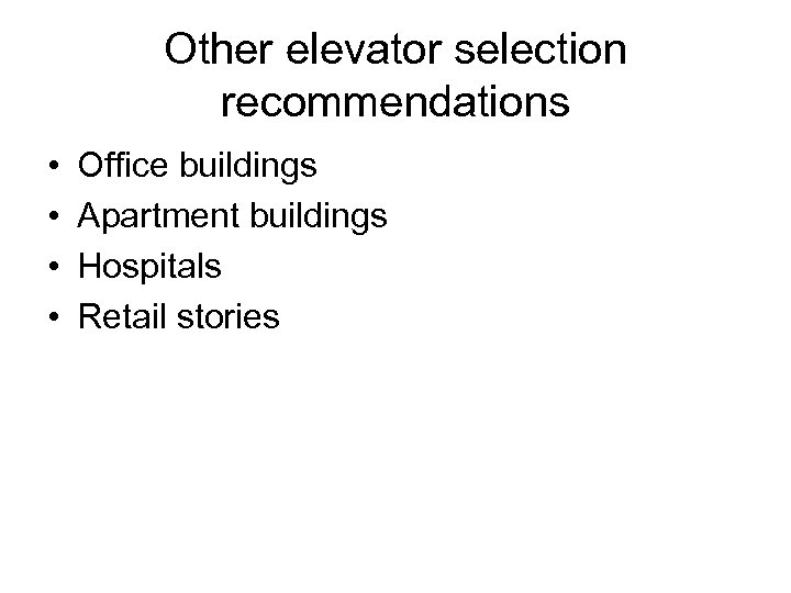 Other elevator selection recommendations • • Office buildings Apartment buildings Hospitals Retail stories 