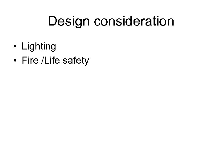 Design consideration • Lighting • Fire /Life safety 