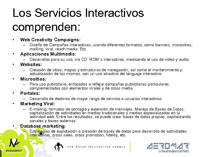 Los Servicios Interactivos comprenden: • Web Creativity Campaigns: – Diseño de Campañas Interactivas, usando