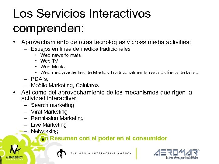 Los Servicios Interactivos comprenden: • Aprovechamiento de otras tecnologías y cross media activities: –