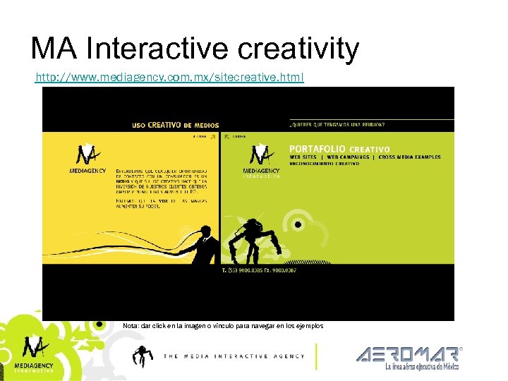 MA Interactive creativity http: //www. mediagency. com. mx/sitecreative. html Nota: dar click en la