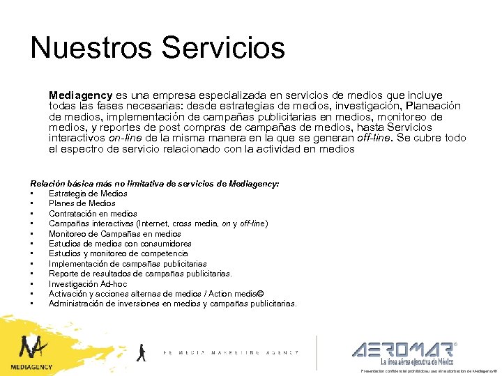 Nuestros Servicios Mediagency es una empresa especializada en servicios de medios que incluye todas