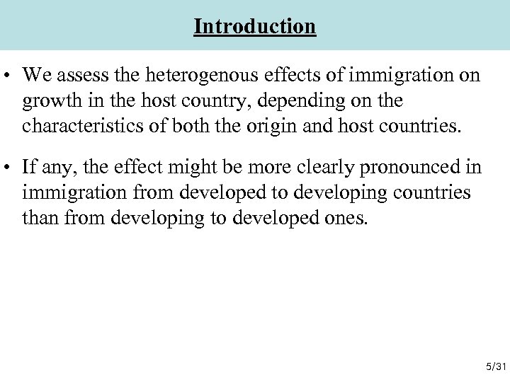 Introduction • We assess the heterogenous effects of immigration on growth in the host