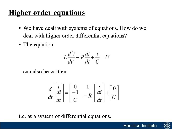 Higher order equations • We have dealt with systems of equations. How do we