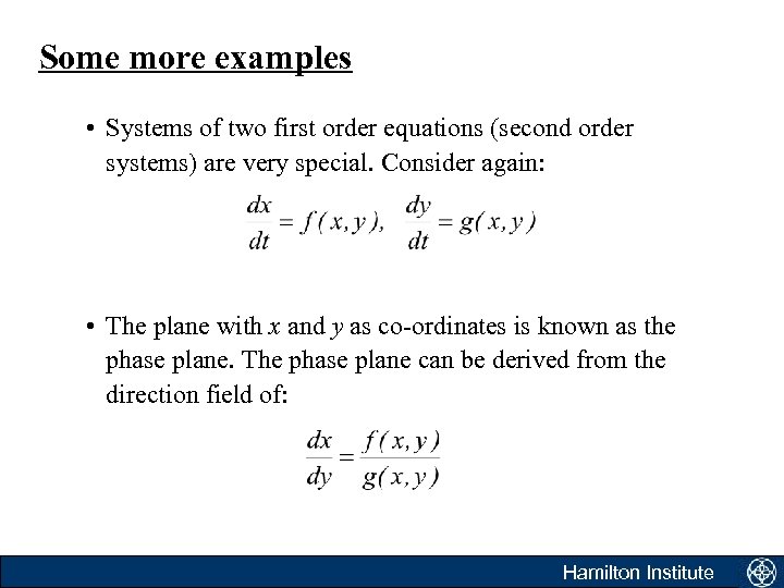 Some more examples • Systems of two first order equations (second order systems) are