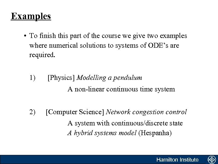 Examples • To finish this part of the course we give two examples where