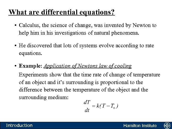 What are differential equations? • Calculus, the science of change, was invented by Newton