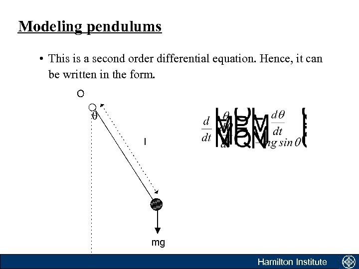 Modeling pendulums • This is a second order differential equation. Hence, it can be