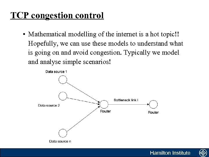 TCP congestion control • Mathematical modelling of the internet is a hot topic!! Hopefully,