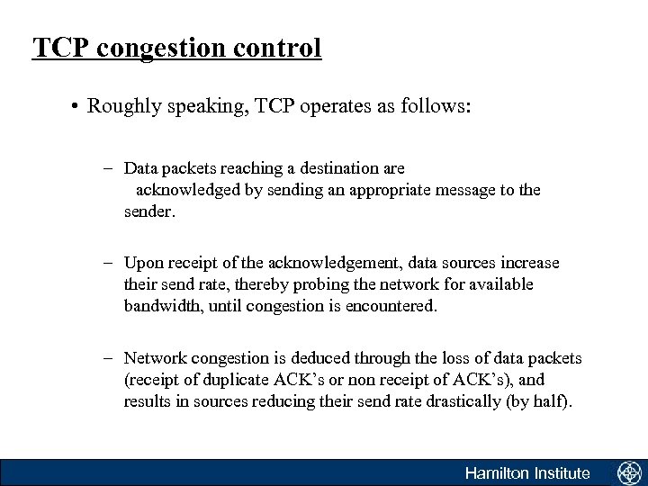 TCP congestion control • Roughly speaking, TCP operates as follows: – Data packets reaching