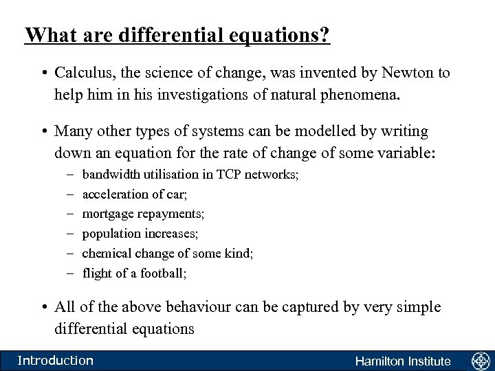 What are differential equations? • Calculus, the science of change, was invented by Newton