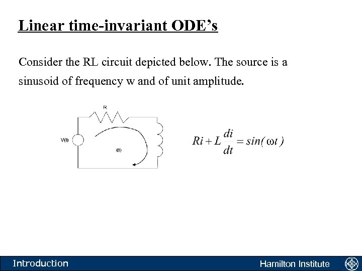 Linear time-invariant ODE’s Consider the RL circuit depicted below. The source is a sinusoid